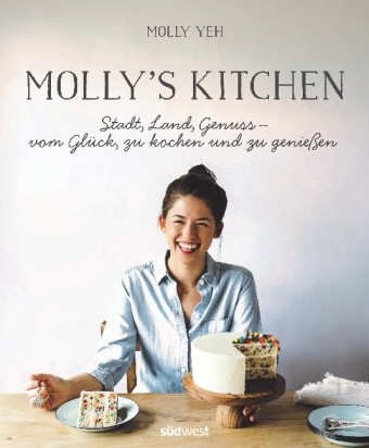 Molly\'s Kitchen - Stadt, Land, Genuss - vom Glück, zu kochen und zu genießen