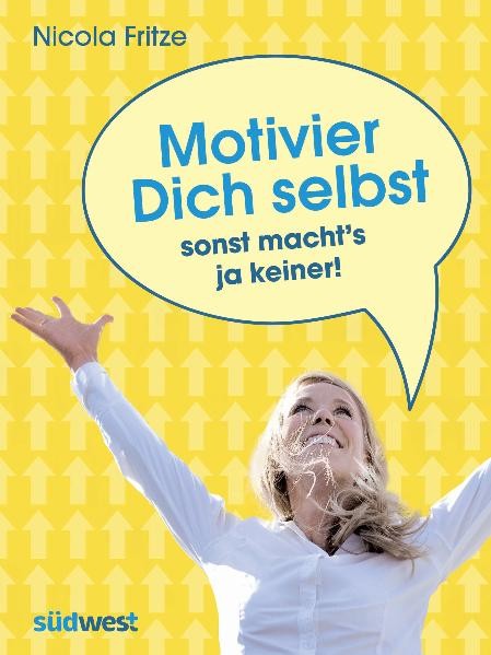 Motivier Dich selbst - sonst macht s ja keiner!