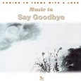 Music to Say Goodbye - Coming to Terms with a Loss Audio CD