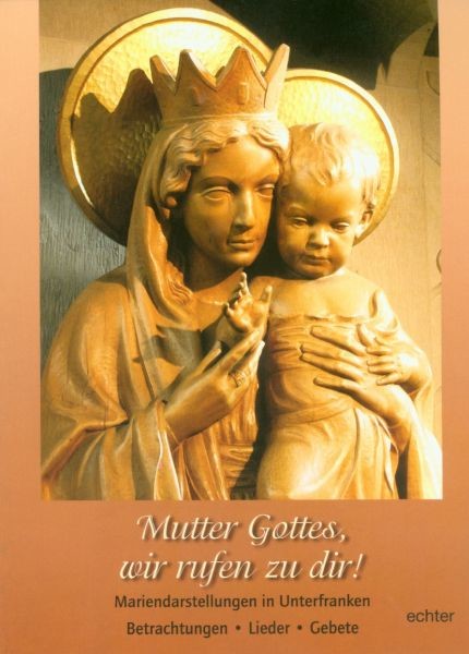 Mutter Gottes, wir rufen zu dir!