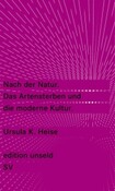 Nach der Natur. Das Artensterben und die moderne Kultur