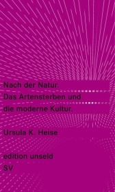 Nach der Natur. Das Artensterben und die moderne Kultur