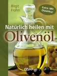Natürlich heilen mit Olivenöl