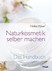 Naturkosmetik selber machen