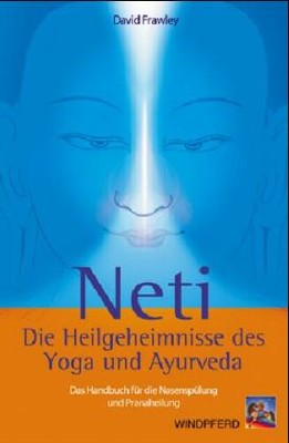 Neti - Die Heilgeheimnisse des Yoga und Ayurveda