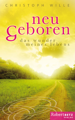 Neu geboren – Das Wunder meines Lebens