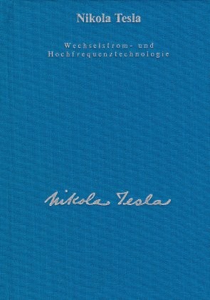Nikola Tesla - Wechselstrom- und Hochfrequenztechnologie  Nikola Tesla - Wechselstrom- und Hochfrequenztechnologie