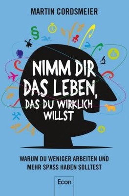 Nimm Dir das Leben, das Du wirklich willst