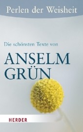 Perlen der Weisheit - Die schönsten Texte von Anselm Grün