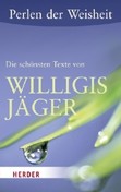 Perlen der Weisheit - Die schönsten Texte von Willigis Jäger