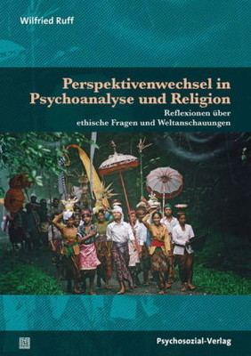 Perspektivenwechsel in Psychoanalyse und Religion