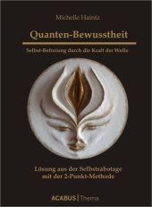 Quanten-Bewusstheit. Selbst-Befreiung durch die Kraft der Welle