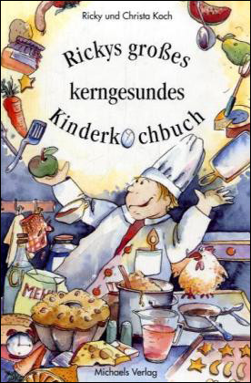 Rickys großes kerngesundes Kinderkochbuch