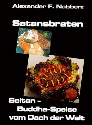 Satansbraten. Seitan- Buddha- Speise vom Dach der Welt