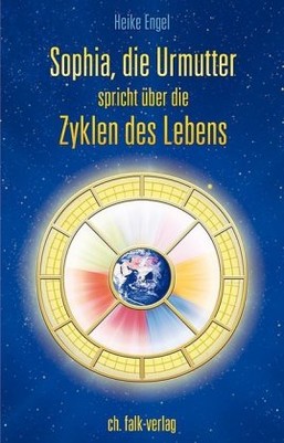 Sophia, die Urmutter, spricht über die Zyklen des Lebens