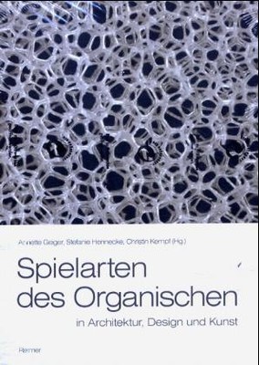 Spielarten des Organischen in Architektur, Design und Kunst