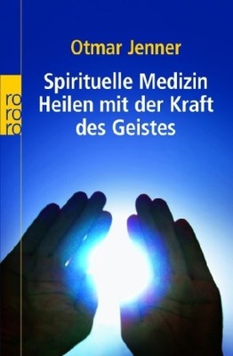 Spirituelle Medizin - Heilen mit der Kraft des Geistes