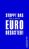 Stoppt das Euro-Desaster!