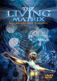 The Living Matrix*: Energie- und Informationsfelder bestimmen unsere Gesundheit - DVD
