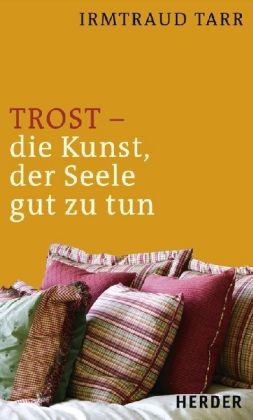 Trost - die Kunst, der Seele gut zu tun