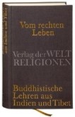 Vom rechten Leben - Buddhistische Lehren aus Indien und Tibet