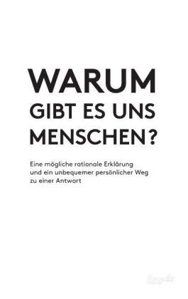 Warum gibt es uns Menschen?