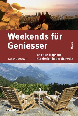 Weekends für Geniesser, 20 neue Tipps für Kurzferien in der Schweiz