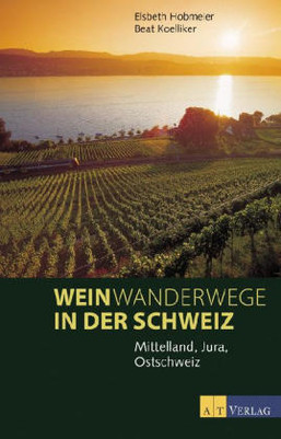 Weinwanderwege in der Schweiz - Jura, Mittelland, Ostschweiz