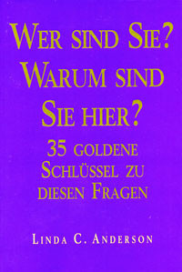 Wer sind Sie? Warum sind Sie hier? 35 Goldene Schlüssel zu diesen Fragen.