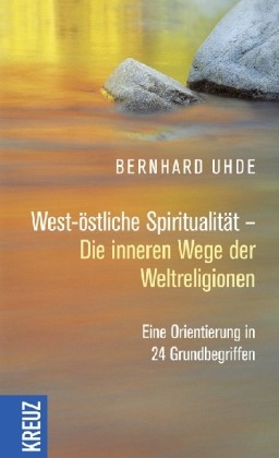 West-östliche Spiritualität - Die inneren Wege der Weltreligionen