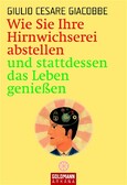 Wie Sie Ihre Hirnwichserei abstellen und stattdessen das Leben genießen