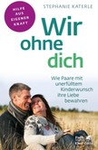 Wir ohne dich - Wie Paare mit unerfülltem Kinderwunsch ihre Liebe bewahren