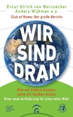 Wir sind dran. Club of Rome: Der große Bericht