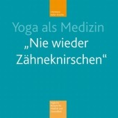 Yoga als Medizin 'Nie wieder Zähnekirschen', m. Audio-CD