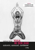 Yoga in der DDR - Geächtet, Geduldet, Gefördert