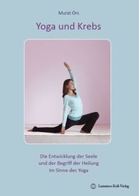 Yoga und Krebs - Die Entwicklung der Seele und der Begriff der Heilung im Sinne des Yoga