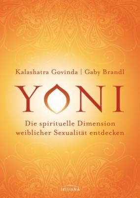 Yoni - die spirituelle Dimension weiblicher Sexualität entdecken